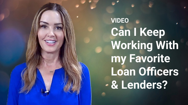 Can I Keep Working with My Favorite Loan Officers? 